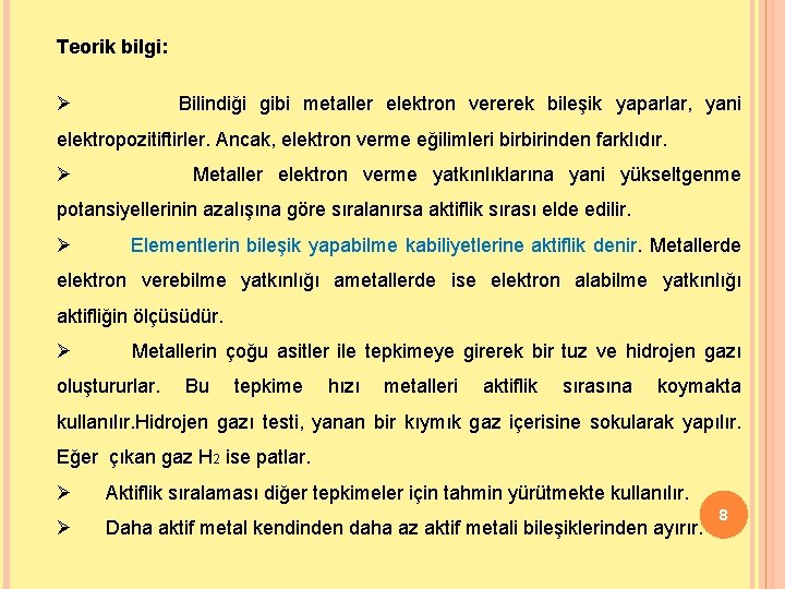 Teorik bilgi: Ø Bilindiği gibi metaller elektron vererek bileşik yaparlar, yani elektropozitiftirler. Ancak, elektron