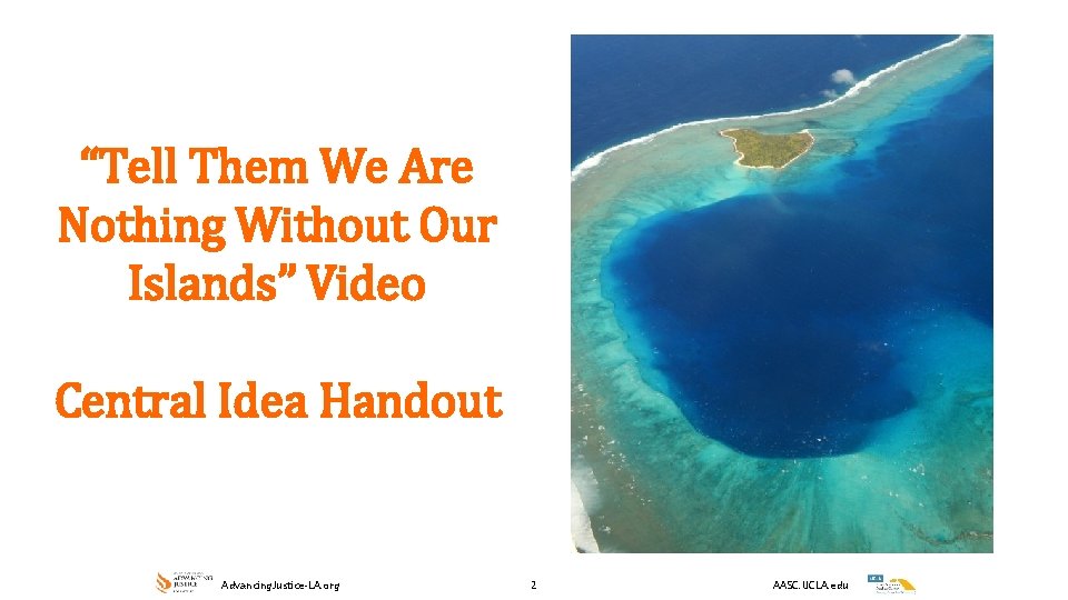 “Tell Them We Are Nothing Without Our Islands” Video Central Idea Handout Advancing. Justice-LA.