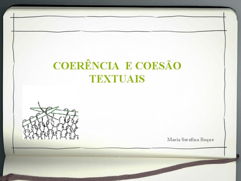 COERÊNCIA E COESÃO TEXTUAIS Maria Serafina Roque 