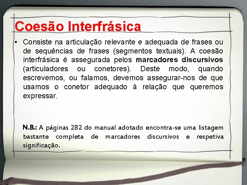 Coesão Interfrásica • Consiste na articulação relevante e adequada de frases ou de sequências