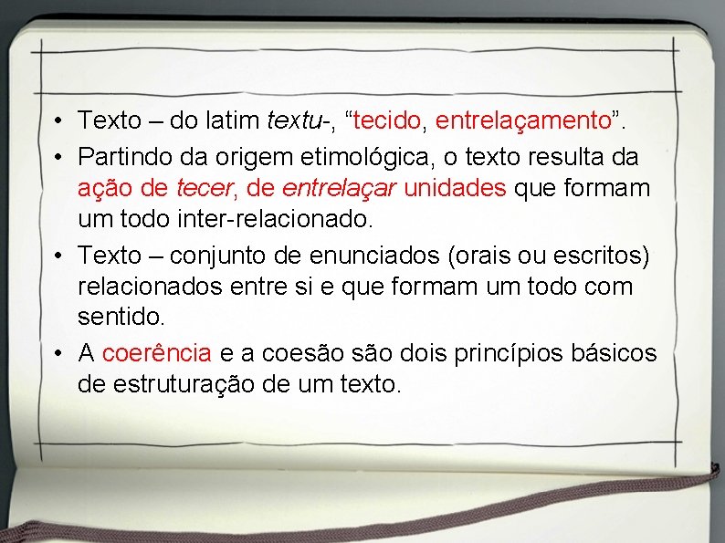 • Texto – do latim textu-, “tecido, entrelaçamento”. • Partindo da origem etimológica, • Texto – do latim textu-, “tecido, entrelaçamento”. • Partindo da origem etimológica,
