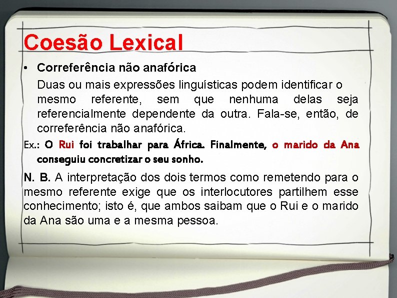 Coesão Lexical • Correferência não anafórica Duas ou mais expressões linguísticas podem identificar o