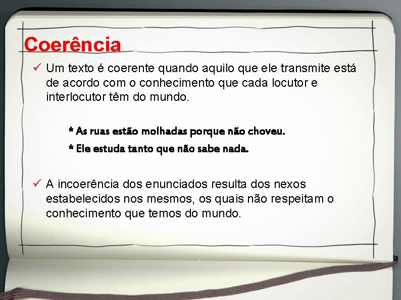 Coerência ü Um texto é coerente quando aquilo que ele transmite está de acordo