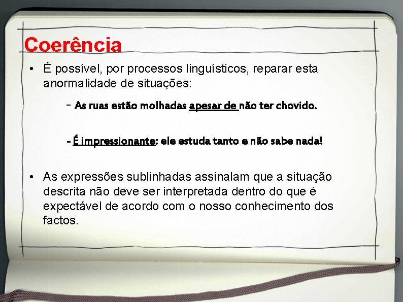 Coerência • É possível, por processos linguísticos, reparar esta anormalidade de situações: - As