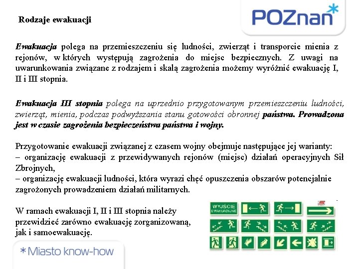 Rodzaje ewakuacji Ewakuacja polega na przemieszczeniu się ludności, zwierząt i transporcie mienia z rejonów,