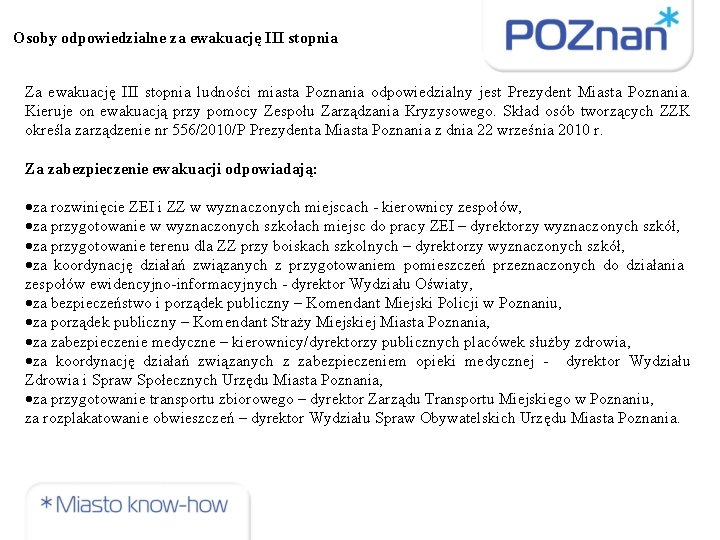 Osoby odpowiedzialne za ewakuację III stopnia Za ewakuację III stopnia ludności miasta Poznania odpowiedzialny