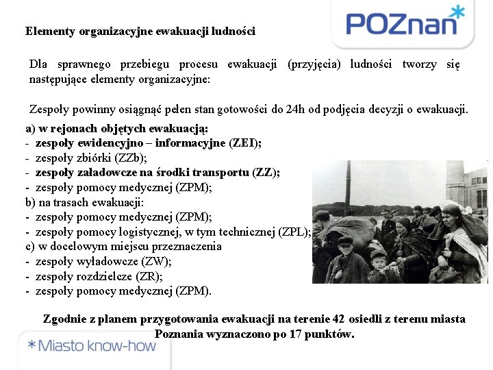 Elementy organizacyjne ewakuacji ludności Dla sprawnego przebiegu procesu ewakuacji (przyjęcia) ludności tworzy się następujące