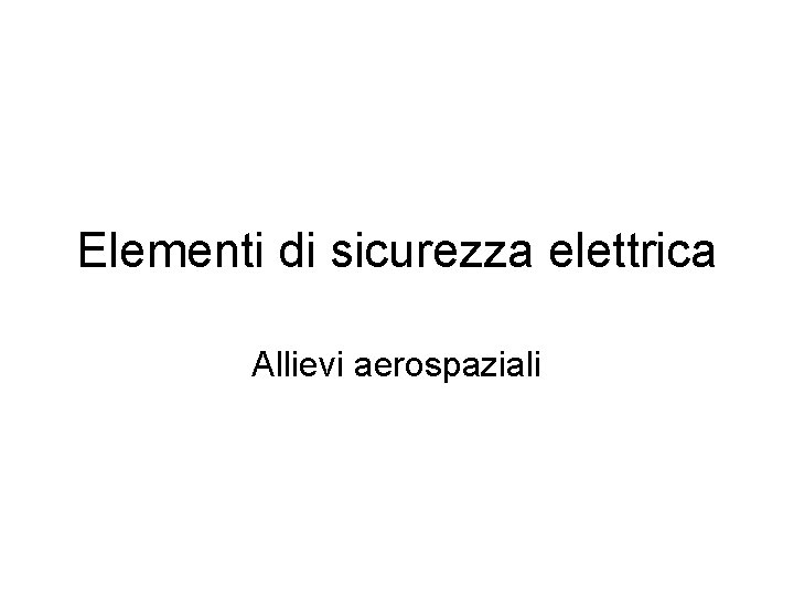 Elementi di sicurezza elettrica Allievi aerospaziali 