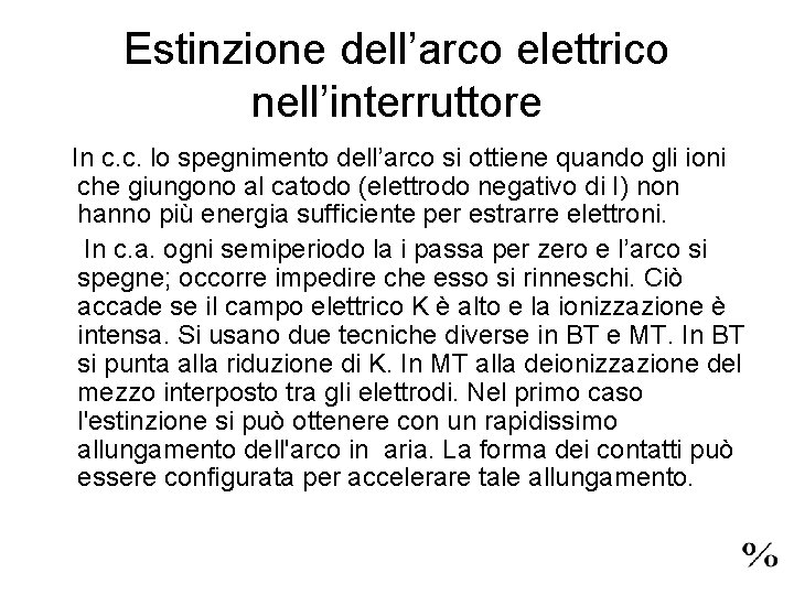 Estinzione dell’arco elettrico nell’interruttore In c. c. lo spegnimento dell’arco si ottiene quando gli