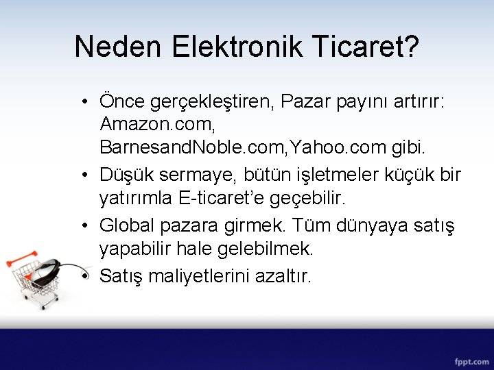 Neden Elektronik Ticaret? • Önce gerçekleştiren, Pazar payını artırır: Amazon. com, Barnesand. Noble. com,