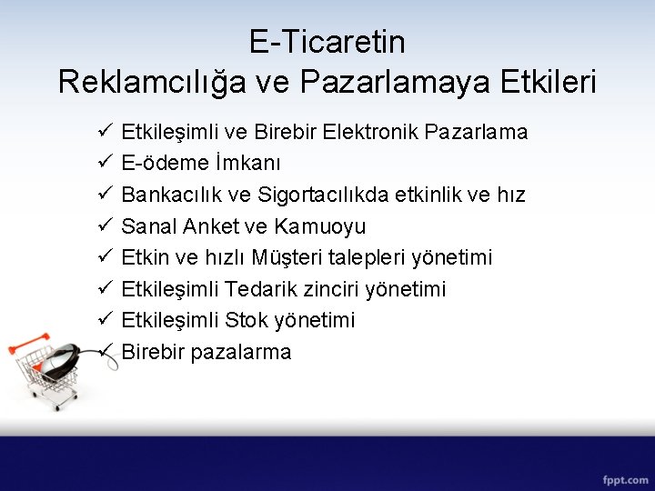 E-Ticaretin Reklamcılığa ve Pazarlamaya Etkileri ü ü ü ü Etkileşimli ve Birebir Elektronik Pazarlama