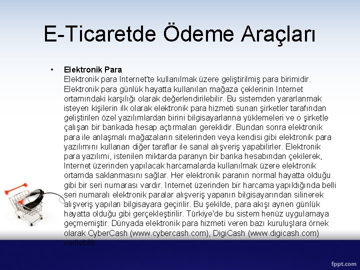 E-Ticaretde Ödeme Araçları • Elektronik Para Elektronik para Internet'te kullanılmak üzere geliştirilmiş para birimidir.