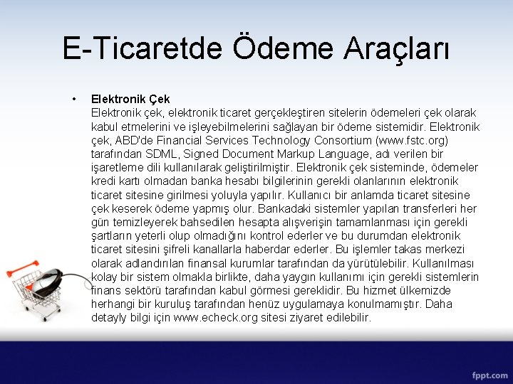 E-Ticaretde Ödeme Araçları • Elektronik Çek Elektronik çek, elektronik ticaret gerçekleştiren sitelerin ödemeleri çek