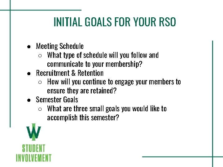 INITIAL GOALS FOR YOUR RSO ● Meeting Schedule ○ What type of schedule will