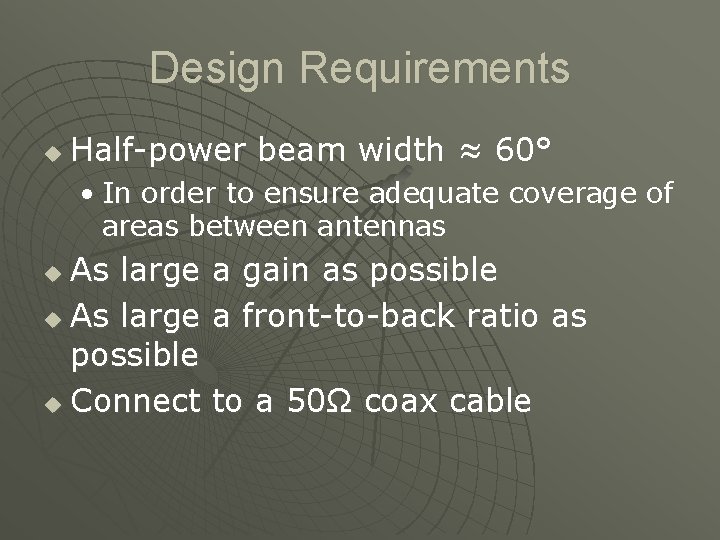 Design Requirements u Half-power beam width ≈ 60° • In order to ensure adequate