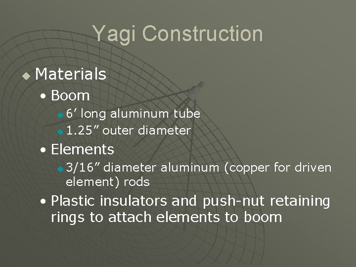 Yagi Construction u Materials • Boom 6’ long aluminum tube u 1. 25” outer