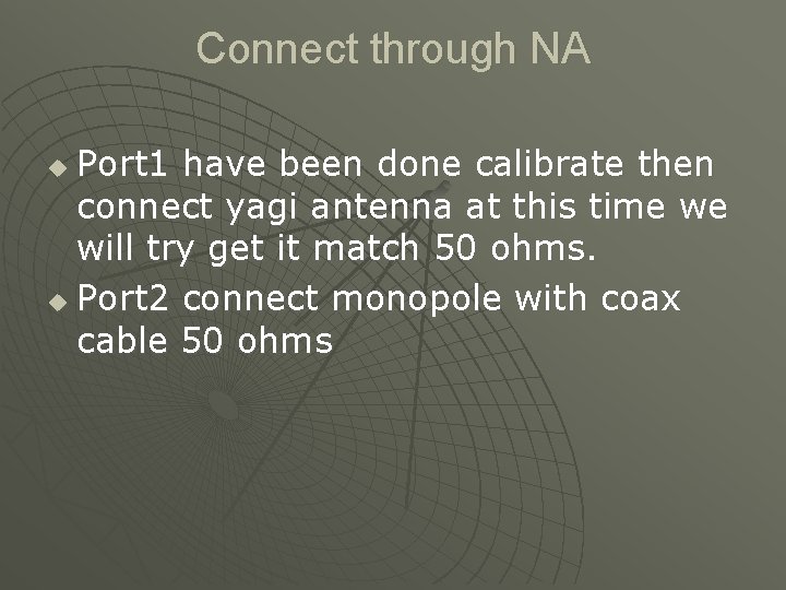 Connect through NA Port 1 have been done calibrate then connect yagi antenna at