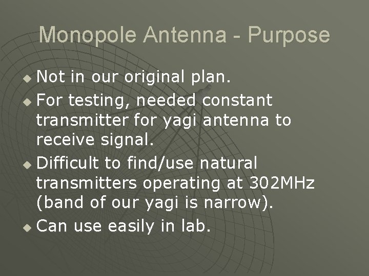 Monopole Antenna - Purpose Not in our original plan. u For testing, needed constant