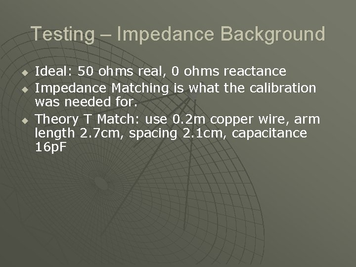 Testing – Impedance Background u u u Ideal: 50 ohms real, 0 ohms reactance