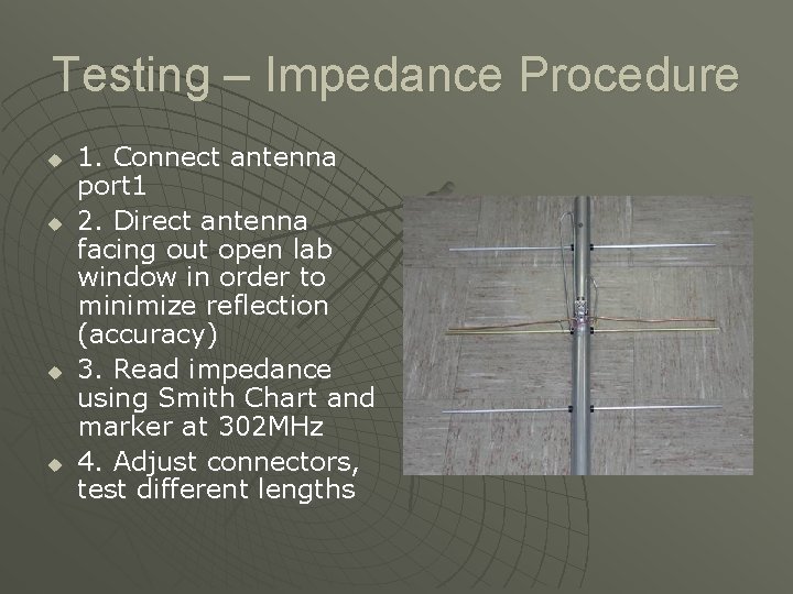 Testing – Impedance Procedure u u 1. Connect antenna port 1 2. Direct antenna