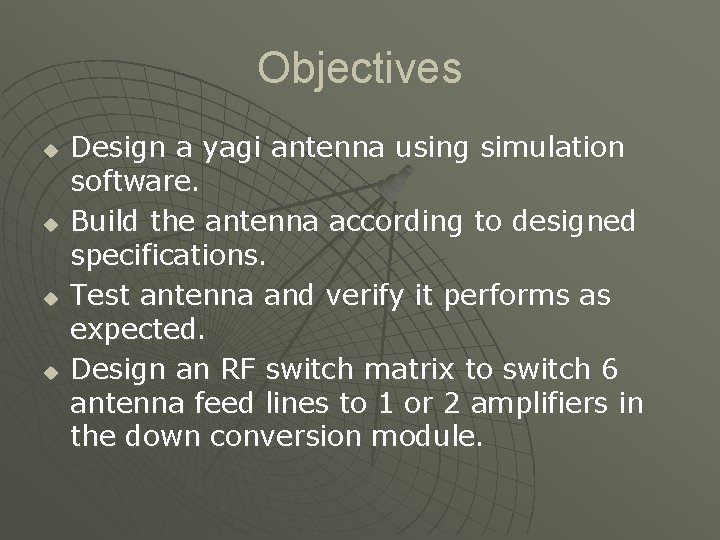 Objectives u u Design a yagi antenna using simulation software. Build the antenna according
