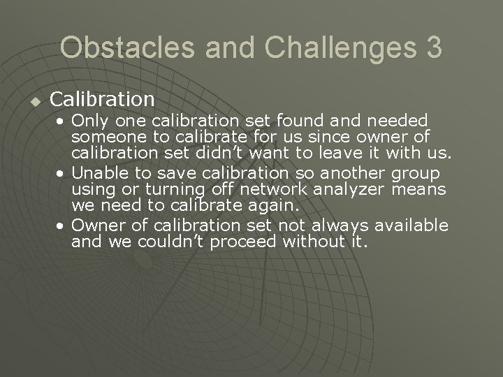 Obstacles and Challenges 3 u Calibration • Only one calibration set found and needed