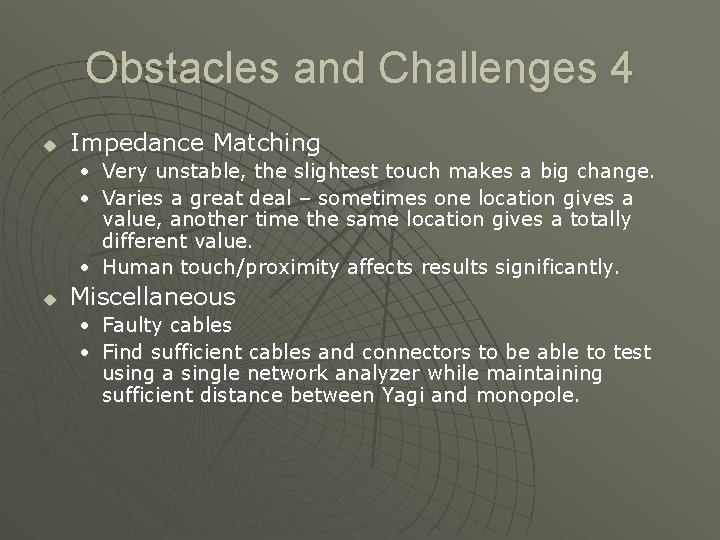 Obstacles and Challenges 4 u Impedance Matching • Very unstable, the slightest touch makes