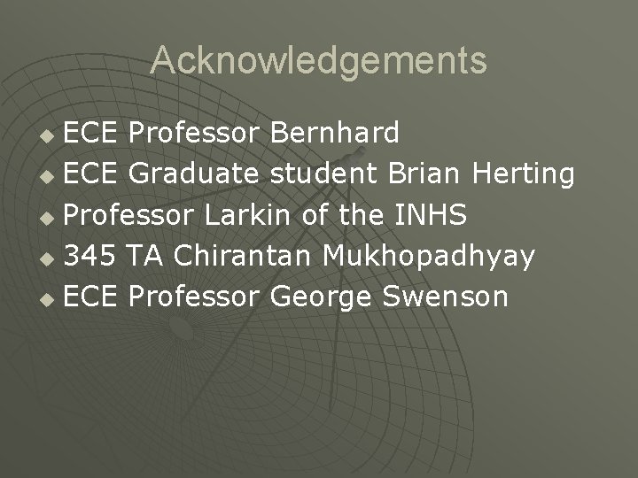Acknowledgements ECE Professor Bernhard u ECE Graduate student Brian Herting u Professor Larkin of
