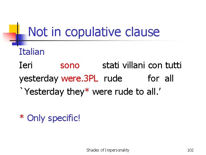 Not in copulative clause Italian Ieri sono stati villani con tutti yesterday were. 3