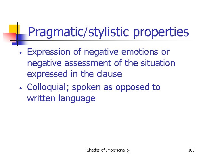 Pragmatic/stylistic properties • • Expression of negative emotions or negative assessment of the situation