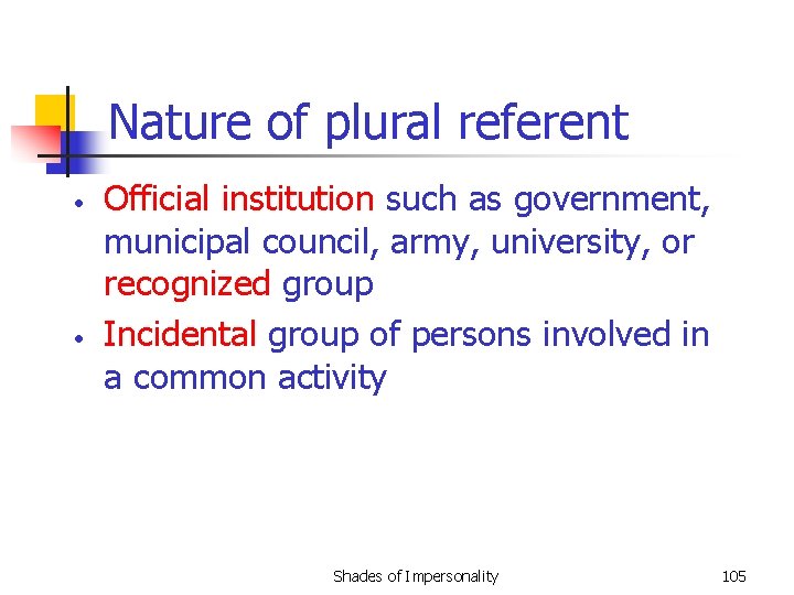 Nature of plural referent • • Official institution such as government, municipal council, army,