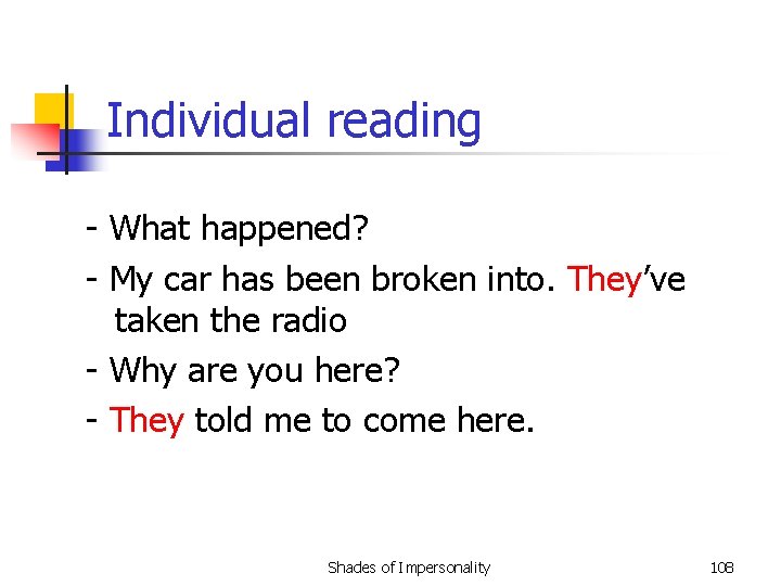 Individual reading - What happened? - My car has been broken into. They’ve taken