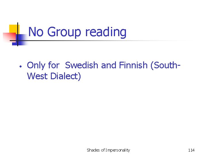 No Group reading • Only for Swedish and Finnish (South. West Dialect) Shades of