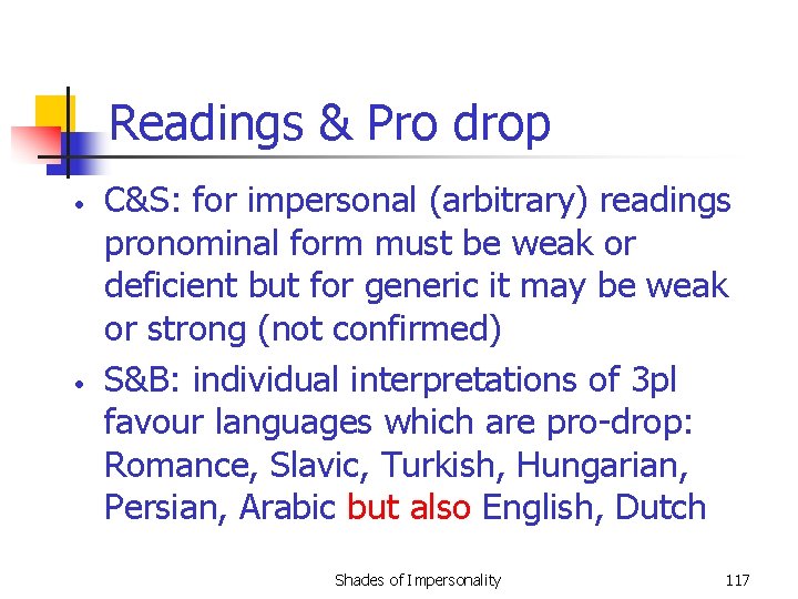 Readings & Pro drop • • C&S: for impersonal (arbitrary) readings pronominal form must