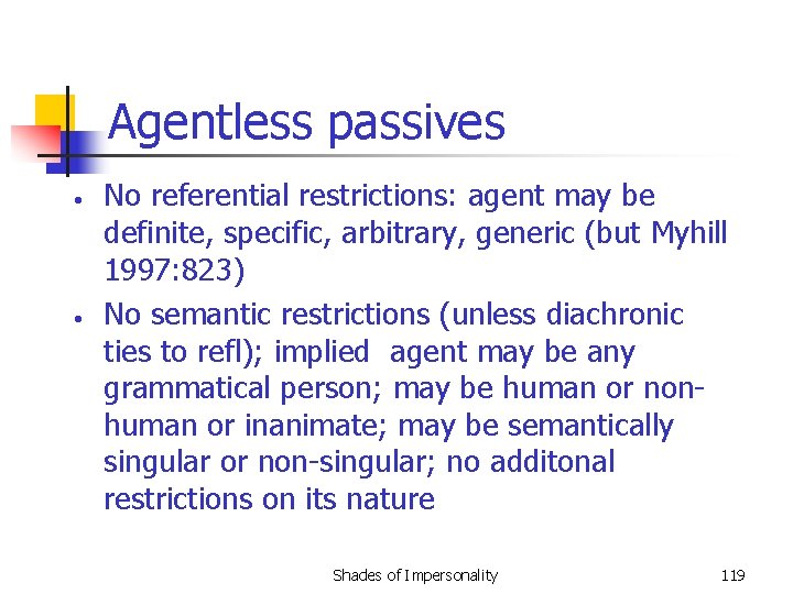 Agentless passives • • No referential restrictions: agent may be definite, specific, arbitrary, generic