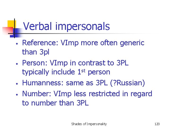 Verbal impersonals • • Reference: VImp more often generic than 3 pl Person: VImp