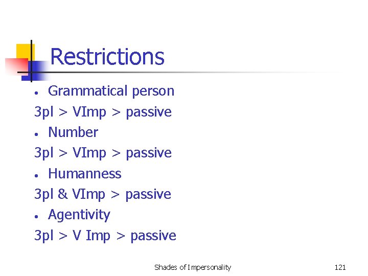 Restrictions Grammatical person 3 pl > VImp > passive • Number 3 pl >