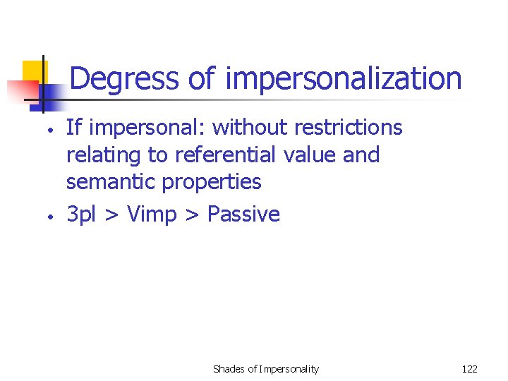 Degress of impersonalization • • If impersonal: without restrictions relating to referential value and