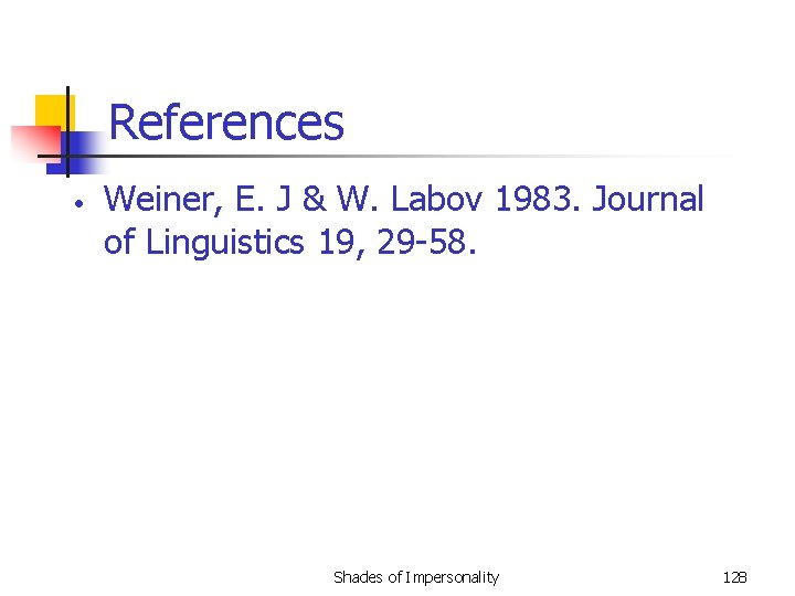 References • Weiner, E. J & W. Labov 1983. Journal of Linguistics 19, 29