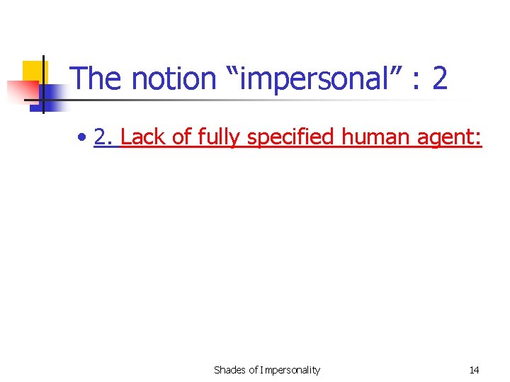 The notion “impersonal” : 2 • 2. Lack of fully specified human agent: Shades