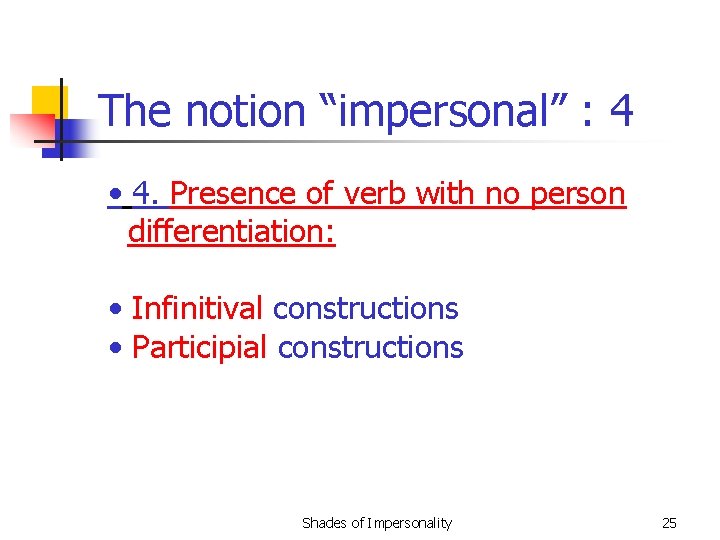 The notion “impersonal” : 4 • 4. Presence of verb with no person differentiation: