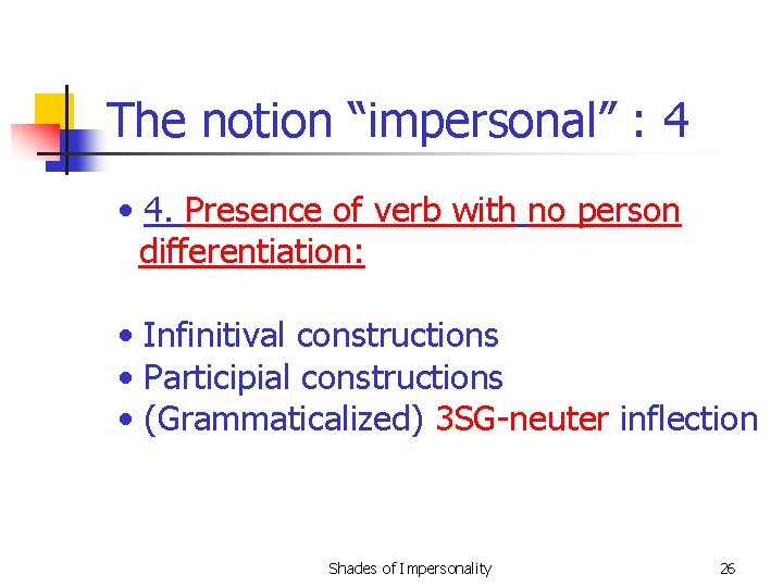 The notion “impersonal” : 4 • 4. Presence of verb with no person differentiation: