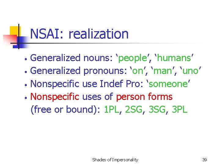 NSAI: realization • • Generalized nouns: ‘people’, ‘humans’ Generalized pronouns: ‘on’, ‘man’, ‘uno’ Nonspecific