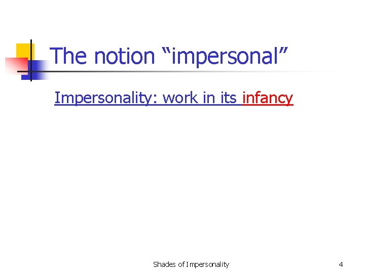 The notion “impersonal” Impersonality: work in its infancy Shades of Impersonality 4 