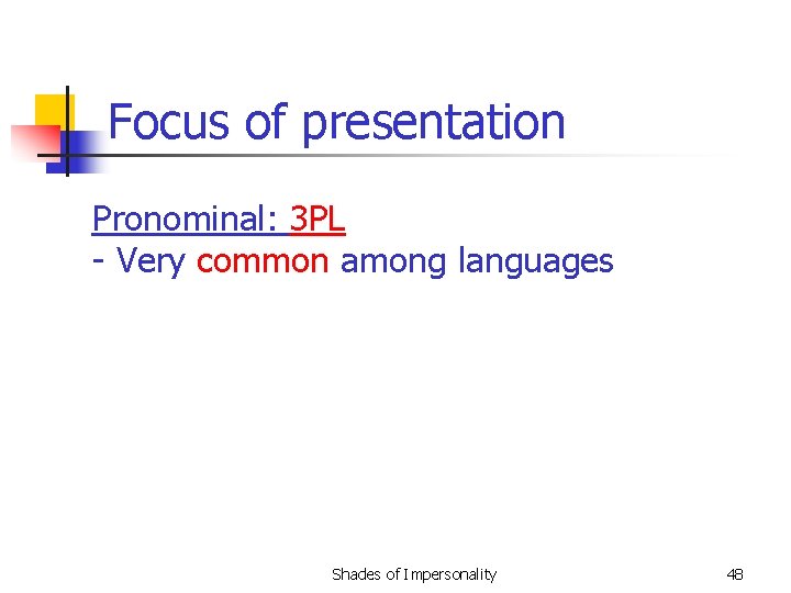 Focus of presentation Pronominal: 3 PL - Very common among languages Shades of Impersonality