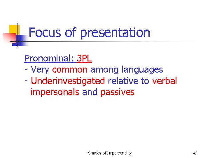 Focus of presentation Pronominal: 3 PL - Very common among languages - Underinvestigated relative
