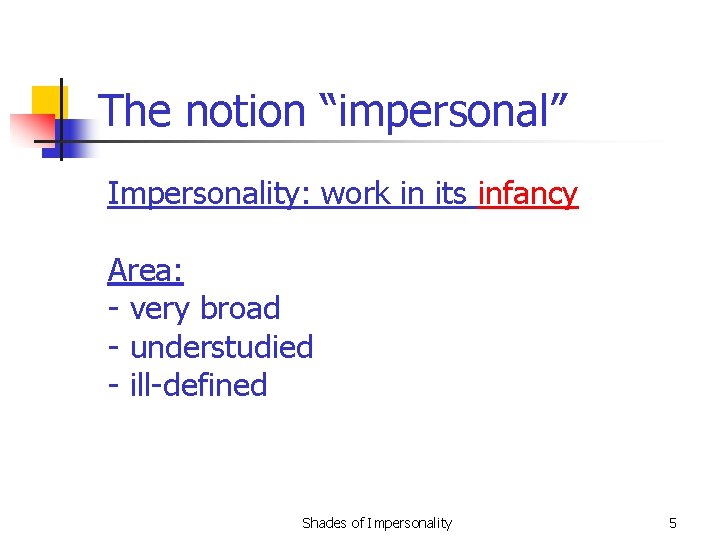 The notion “impersonal” Impersonality: work in its infancy Area: - very broad - understudied