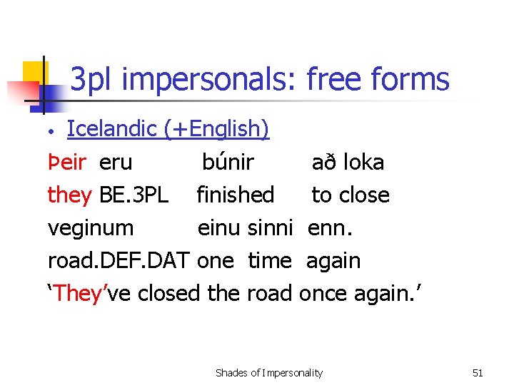 3 pl impersonals: free forms Icelandic (+English) Þeir eru búnir að loka they BE.