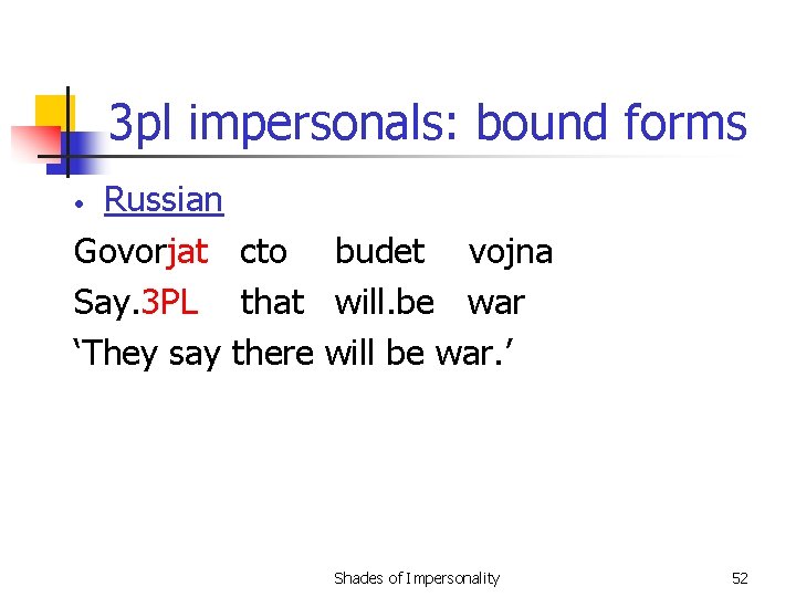 3 pl impersonals: bound forms Russian Govorjat cto budet vojna Say. 3 PL that