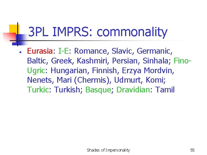 3 PL IMPRS: commonality • Eurasia: I-E: Romance, Slavic, Germanic, Baltic, Greek, Kashmiri, Persian,